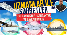 UZMANLAR İLE SOHBETLER #99 TCG BAYRAKTAR SANCAKTAR , HASTANE GEMİSİ VE BAYKAR KAGEM