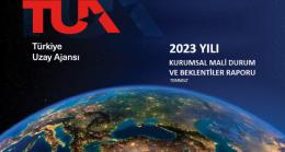 Türkiye Uzay Ajansı, 2023 Yılı Kurumsal Mali Durum ve Beklentiler Raporu’nu yayımladı